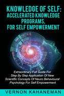 Knowledge of Self Accelerated Knowledge Programs, for Self Empowerment: Extraordinary full guide step by step Applies new scientific concepts of neurobehavioral sciences for self empowerment