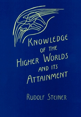 Knowledge of the Higher Worlds and Its Attainment: (Cw 10) - Steiner, Rudolf, and Metaxa, George (Translated by)