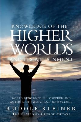 Knowledge of the Higher Worlds and Its Attainment - Metaxa, George (Translated by), and Steiner, Rudolf