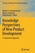 Knowledge Perspectives of New Product Development: A Comparative Approach - Assimakopoulos, Dimitris G (Editor), and Carayannis, Elias G. (Editor), and Dossani, Rafiq (Editor)
