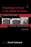 Knowledge & Power in the Global Economy: The Effects of School Reform in a Neoliberal/Neoconservative Age