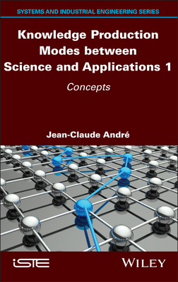 Knowledge Production Modes Between Science and Applications 1: Concepts - Andre, Jean-Claude (Editor)