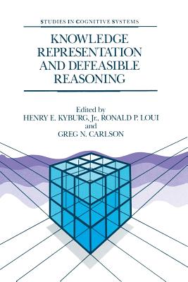 Knowledge Representation and Defeasible Reasoning - Kyburg Jr, Henry E (Editor), and Loui, R P (Editor), and Carlson, G N (Editor)