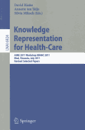 Knowledge Representation for Health-Care: AIME 2011 Workshop KR4HC 2011, Bled, Slovenia, July 6, 2011. Revised Selected Papers