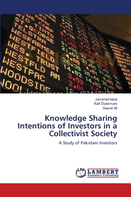 Knowledge Sharing Intentions of Investors in a Collectivist Society - Iqbal, Jamshed, and stermark, Ralf, and Ali, Searat