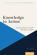 Knowledge to Action: Accelerating Progress in Health, Well-Being, and Equity