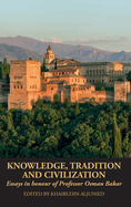 Knowledge, Tradition and Civilization: Essays in honour of Professor Osman Bakar