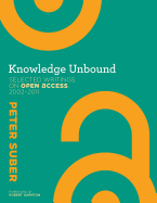 Knowledge Unbound: Selected Writings on Open Access, 2002-2011