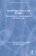 Knowledges Born in the Struggle: Constructing the Epistemologies of the Global South