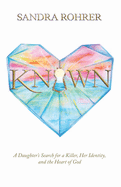 Known: A Daughter's Search for a Killer, Her Identity and the Heart of God