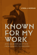 Known for My Work: African American Ethics from Slavery to Freedom