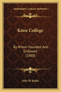 Knox College: By Whom Founded and Endowed (1860)