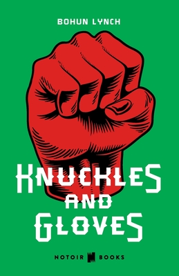 Knuckles and Gloves: From the giants of bare-knuckle prize fighting to the pioneers of gloved combat (Illustrated) - Cook, Theodore A (Preface by), and Lynch, Bohun