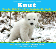 Knut: How One Little Polar Bear Captivated the World - Hatkoff, Juliana Lee (As Told by), and Hatkoff, Isabella (As Told by), and Hatkoff, Craig M (As Told by)
