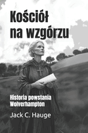 Ko ci?l na wzg?rzu: Historia powstania Wolverhampton