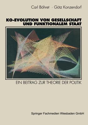 Ko-Evolution Von Gesellschaft Und Funktionalem Staat: Ein Beitrag Zur Theorie Der Politik - Bhret, Carl, and Konzendorf, Gottfried