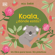 Koala, Dnde Ests? (Eco Baby Where Are You Koala?)