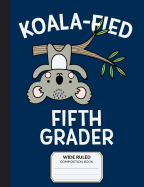 Koalafied Fifth Grader Wide Ruled Composition Book: Primary Notebook for 5th Grade Students