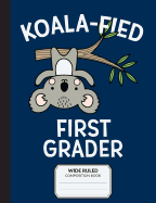 Koalafied First Grader Wide Ruled Composition Book: Primary Notebook for 1st Grade Students
