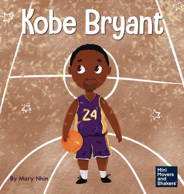 Kobe Bryant: A Kid's Book About Learning From Your Losses - Nhin, Mary