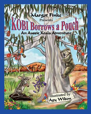 Kobi Borrows a Pouch: An Aussie Koala Adventure - Finke, Margot, and Wilson, Agy (Illustrator)