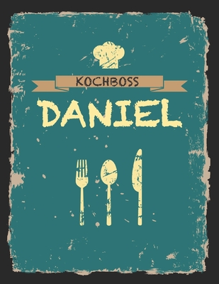 Kochboss Daniel: Das personalisierte Rezeptbuch zum Selberschreiben f?r 120 Rezept Favoriten mit Inhaltsverzeichnis uvm. - cooles Vintage Design in schwarz petrol gelb - ca. A4 Softcover (leeres M?nnerkochbuch) - Master, Rezept