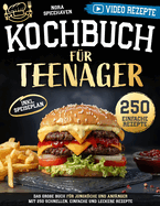 Kochbuch f?r Teenager: Das gro?e Buch f?r Jungkche und Anf?nger mit 250 schnellen. Einfache und leckere Rezepte