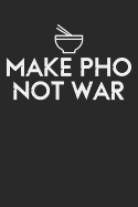 Kochbuch zum ausfllen: fr vietnamesische und japanische Rezepte wie Pho oder Ramen, dein persnliches Nachschlagewerk mit deinen eigenen Rezepten; Motiv: Make pho not war