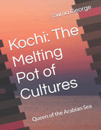 Kochi: The Melting Pot of Cultures: Queen of the Arabian Sea