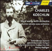 Koechlin: Vocal works with orchestra - Ansgar Schneider (cello); David Ma (violin); Gunter Teuffel (viola d'amore); Joachim Bansch (horn); Juliane Banse (soprano);...