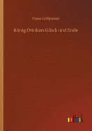 Koenig Ottokars Gluck und Ende