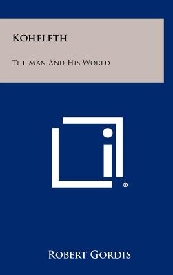 Koheleth: The Man And His World - Gordis, Robert