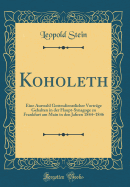 Koholeth: Eine Auswahl Gottesdienstlicher Vortrge Gehalten in Der Haupt-Synagoge Zu Frankfurt Am Main in Den Jahren 1844-1846 (Classic Reprint)