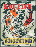 Koi Fish Adult Colorin Books: A koi fish coloring books for adults withKoi Fish, Koi Fish Carp for stress relieving and relaxation