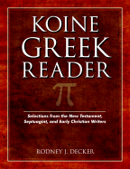 Koine Greek Reader: Selections from the New Testament, Septuagint, and Early Christian Writers - Decker, Rodney