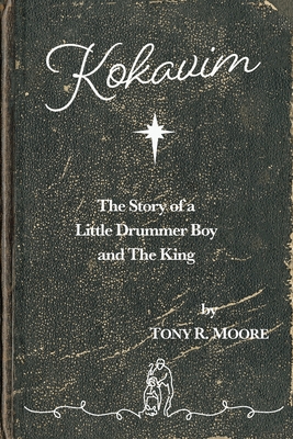 Kokavim - The Story of a Little Drummer Boy and The King - Moore, Tony R, and Moore, Rebecca