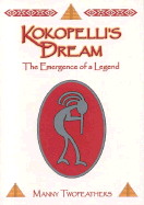 Kokopellis Dream: The Emergence of a Legend - Twofeathers, Manny