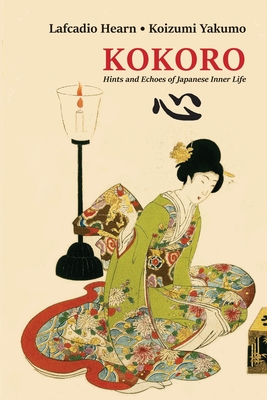 Kokoro: Hints and Echoes of Japanese Inner Life - Hearn, Lafcadio, and Yakumo, Koizumi