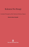 Kokutai No Hongi: Cardinal Principles of the National Entity of Japan
