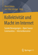 Kollektivitt und Macht im Internet: Soziale Bewegungen - Open Source Communities - Internetkonzerne