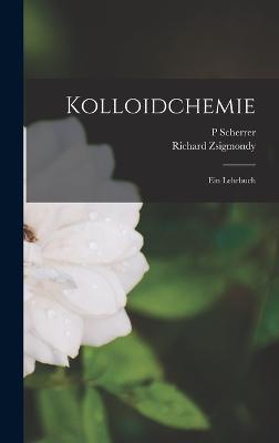 Kolloidchemie: Ein Lehrbuch - Zsigmondy, Richard, and Scherrer, P