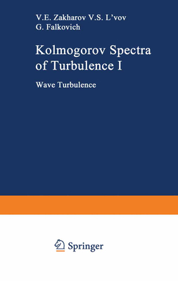 Kolmogorov Spectra of Turbulence I: Wave Turbulence - Zakharov, Vladimir E, and L'Vov, Victor S, and Falkovich, Gregory