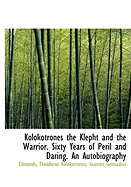 Kolokotrones the Klepht and the Warrior. Sixty Years of Peril and Daring. an Autobiography