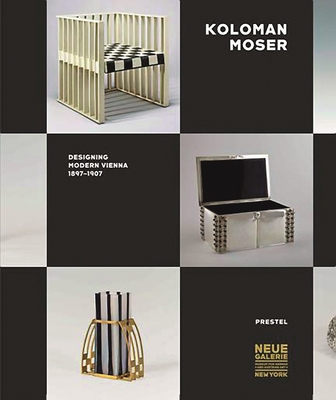 Koloman Moser: Designing Modern Vienna 1897-1907 - Witt-Dorring, Christian (Editor), and Volker, Angela (Contributions by), and Staggs, Janis (Contributions by)