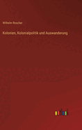 Kolonien, Kolonialpolitik und Auswanderung