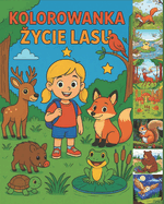 Kolorowanka edukacyjna " ycie w lesie" - odkryj tajemnice przyrody razem z dzieckiem!: Sekrety lasu - kolorowanka z ciekawostkami dla malych odkrywcw