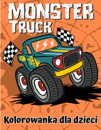 Kolorowanka Monster Truck: Zabawna kolorowanka dla dzieci w wieku 4-8 lat z ponad 25 projektami Monster Truck?w