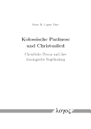 Kolossische Paranese Und Christuslied: Christliche Praxis Und Ihre Theologische Begrundung