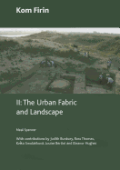 Kom Firin: Volume II - The Urban Fabric and Landscape