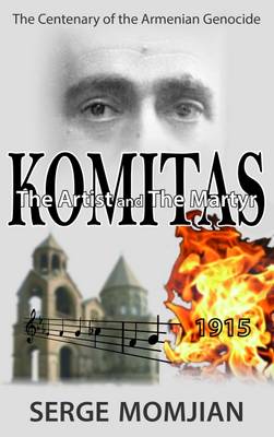 Komitas the Artist and the Martyr - Momjian, Serge